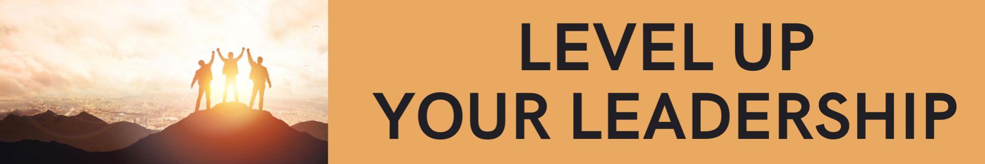 Level Up Your Leadership