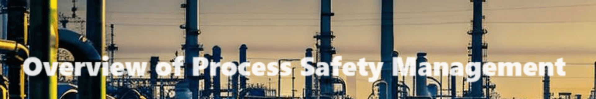 Overview of Process Safety Management (PSM)