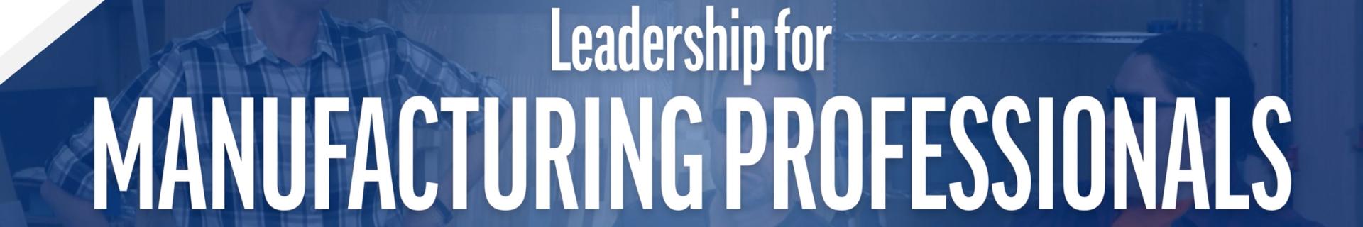 Leadership for Manufacturing Professionals